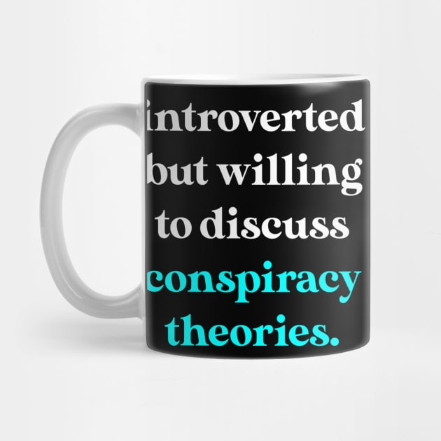Introverted But Willing to Discuss Conspiracy Theories by jverdi28